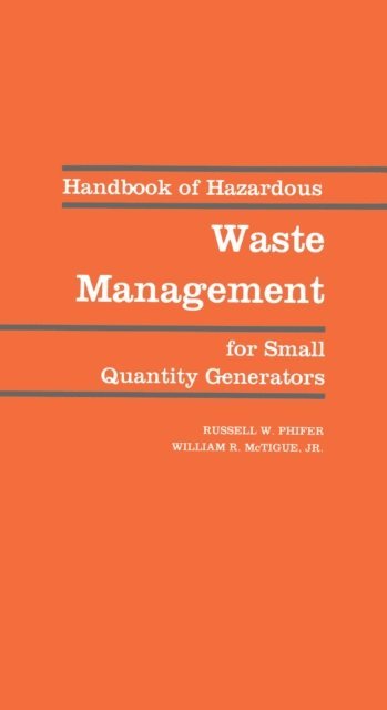 Russell W. Phifer - Handbook of Hazardous Waste Management for Small Quantity Generators, E-bok