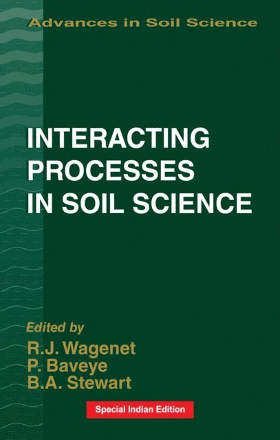 B.A. Stewart, Philippe Baveye, R.J. Wagenet - Interacting Processes in Soil Science, E-bok