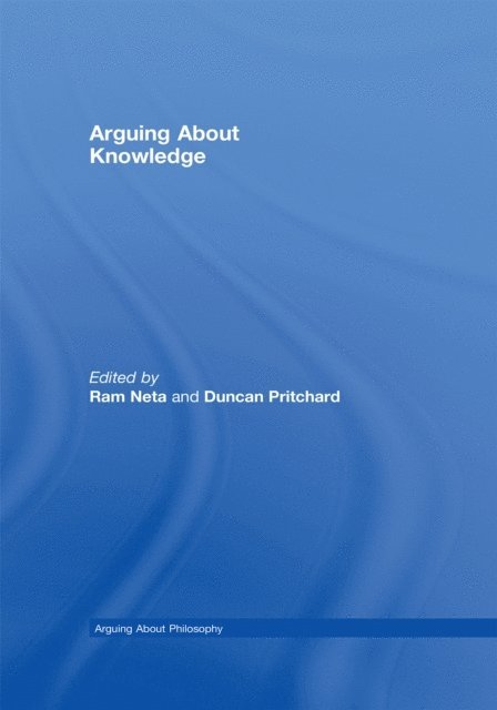 Ram Neta, Duncan Pritchard - Arguing About Knowledge, E-bok