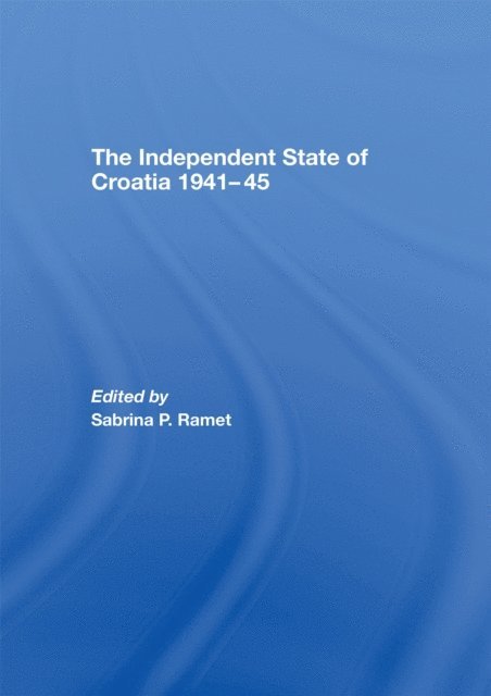 Sabrina P. Ramet - Independent State of Croatia 1941-45, E-bok