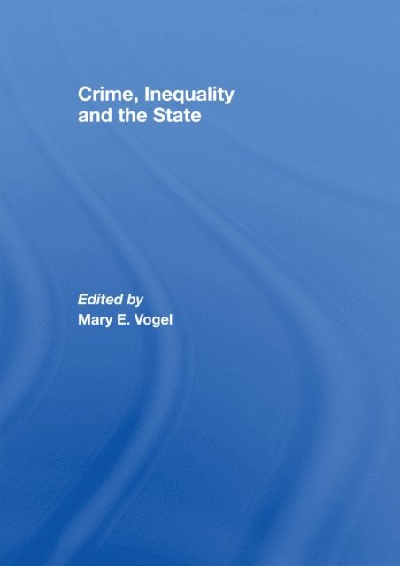Mary Vogel - Crime, Inequality and the State, E-bok. Tillgänglighet: Lägg i varukorg