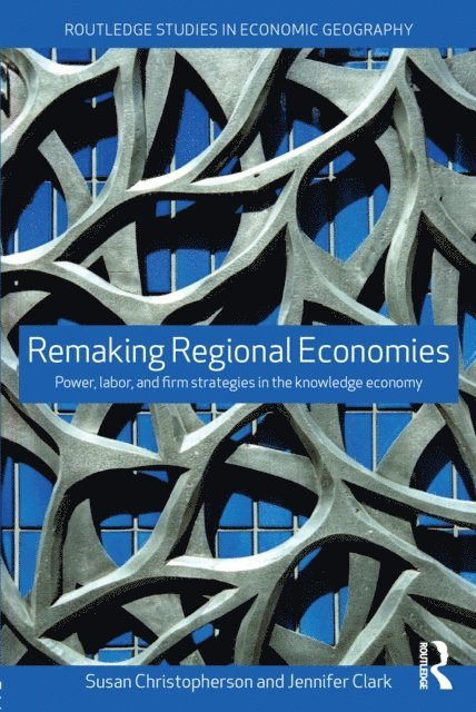 Jennifer Clark, Susan Christopherson - Remaking Regional Economies, E-bok