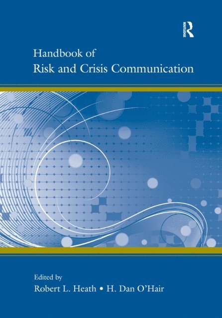 H. Dan O'Hair, Robert L. Heath - Handbook of Risk and Crisis Communication, E-bok