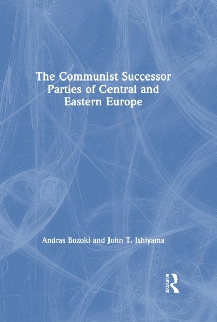 John T. Ishiyama, Andras Bozoki - Communist Successor Parties of Central and Eastern Europe, E-bok