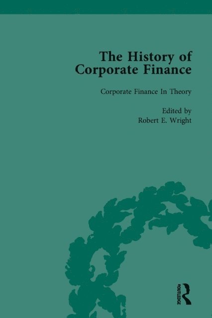 Richard Sylla, Robert E Wright - History of Corporate Finance: Developments of Anglo-American Securities Markets, Financial Practices, Theories and Laws Vol 6, E-bok