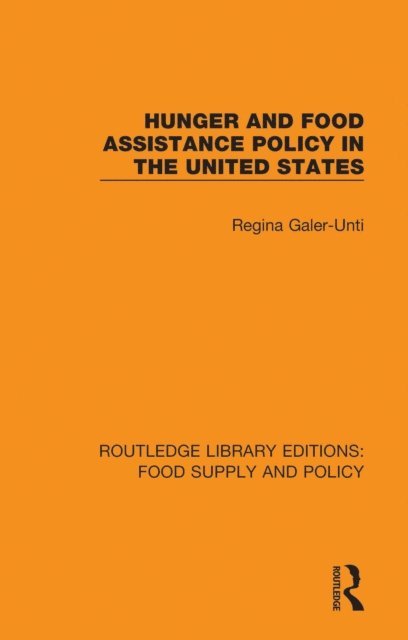 Regina Galer-Unti - Hunger and Food Assistance Policy in the United States, E-bok