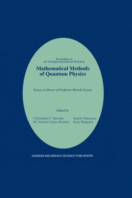 K. Watanabe, K Nakamura, M V Carpio-Bernido, C C Bernido - Mathematical Methods of Quantum Physics: 2nd Jagna International Workshop, E-bok