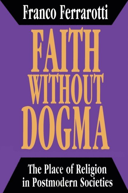 Franco Ferrarotti - Faith without Dogma, E-bok