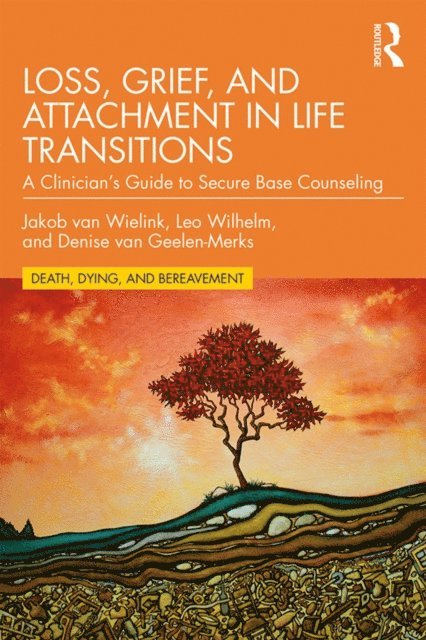 Denise van Geelen-Merks, Leo Wilhelm, Jakob van Wielink - Loss, Grief, and Attachment in Life Transitions, E-bok