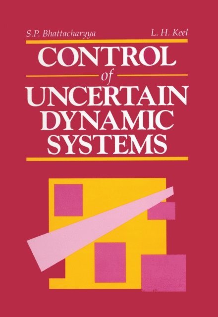 Lee H. Keel, Shankar P. Bhattacharyya - Control of Uncertain Dynamic Systems, E-bok