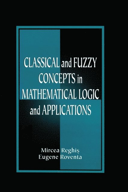 Eugene Roventa, Mircea S. Reghis - Classical and Fuzzy Concepts in Mathematical Logic and Applications, Professional Version, E-bok. Tillgänglighet: Lägg i varukorg