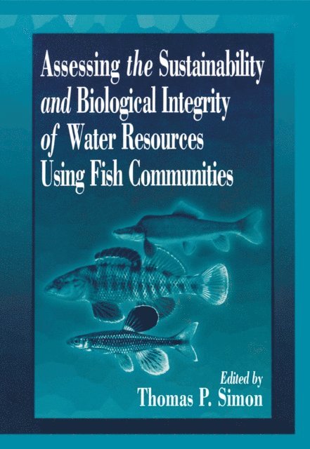 Thomas P. Simon - Assessing the Sustainability and Biological Integrity of Water Resources Using Fish Communities, E-bok