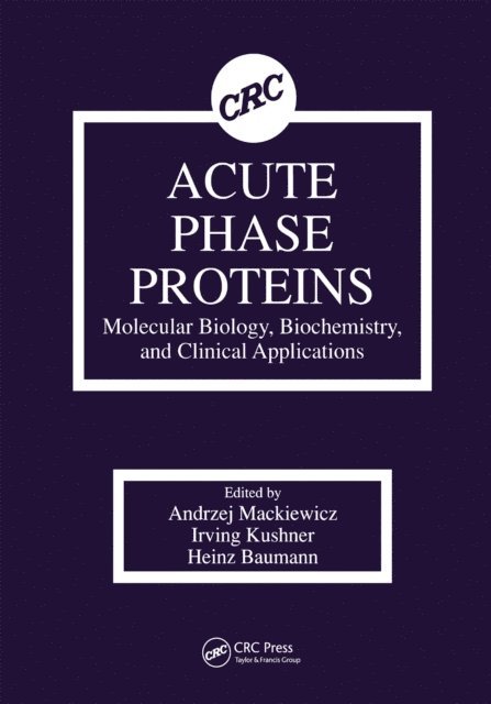 Heinz Baumann, Irving Kushner, Andrzej Mackiewicz - Acute Phase Proteins Molecular Biology, Biochemistry, and Clinical Applications, E-bok