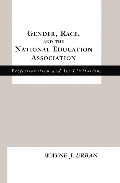 Wayne J. Urban - Gender, Race and the National Education Association, E-bok