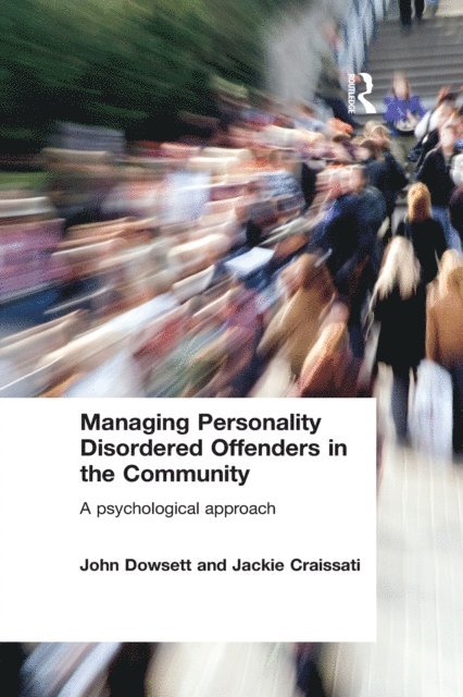 Jackie Craissati, John Dowsett - Managing Personality Disordered Offenders in the Community, E-bok