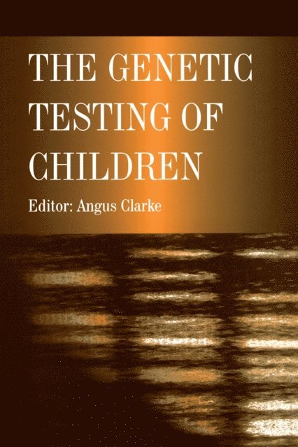 Angus Clarke - Genetic Testing of Children, E-bok