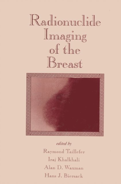 Hans J. Biersack, Alan D. Waxman, Iraj Khalkhali, Raymond Taillefer - Radionuclide Imaging of the Breast, E-bok