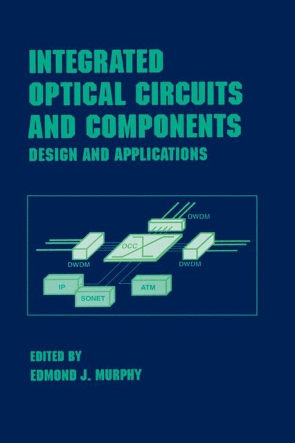 Edmond J. Murphy - Integrated Optical Circuits and Components, E-bok