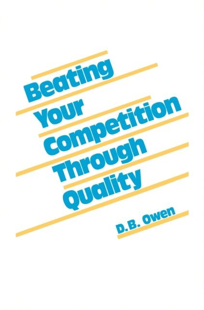 D. B. Owen - Beating Your Competition Through Quality, E-bok