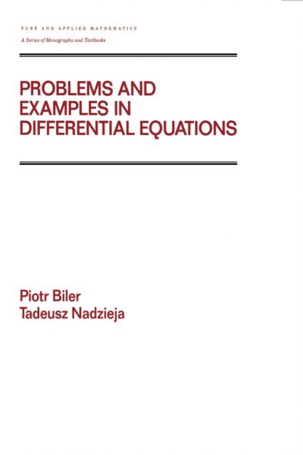 Tadeusz Nadzieja, Piotr Biler - Problems and Examples in Differential Equations, E-bok