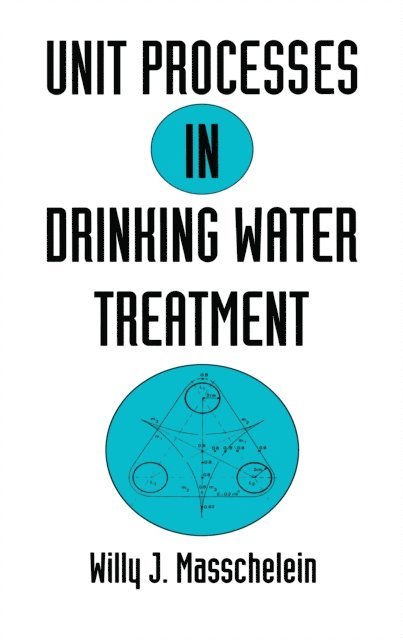Willy J. Masschelein - Unit Processes in Drinking Water Treatment, E-bok