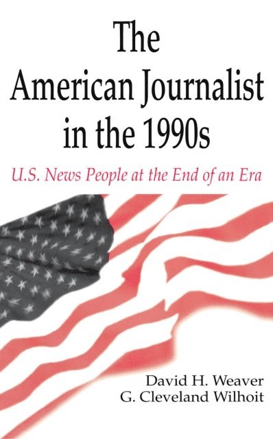 G. Cleveland Wilhoit, David H. Weaver - American Journalist in the 1990s, E-bok
