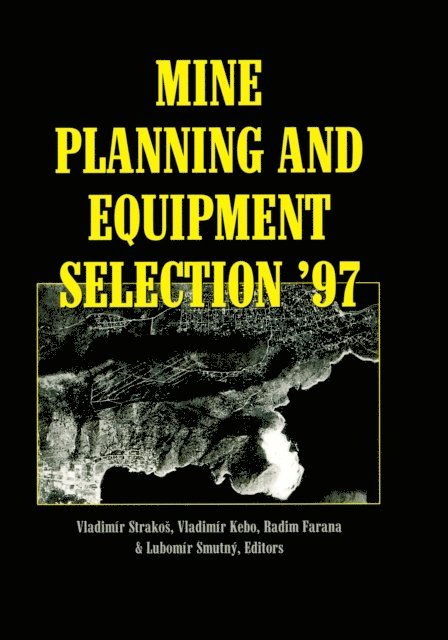 V. Strakos, L. Smutny, V. Kebo, R. Farana - Mine Planning and Equipment Selection 1997, E-bok