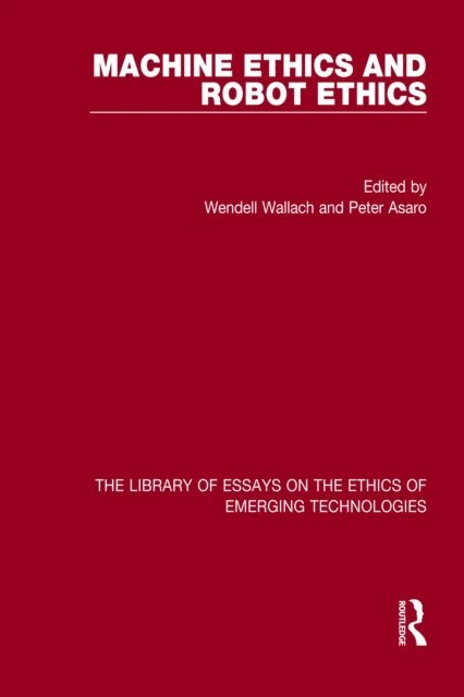 Peter Asaro, Wendell Wallach - Machine Ethics and Robot Ethics, E-bok