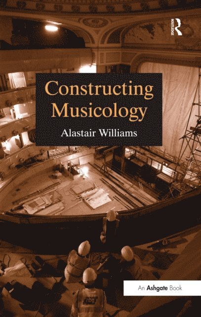 Alastair Williams - Constructing Musicology, E-bok