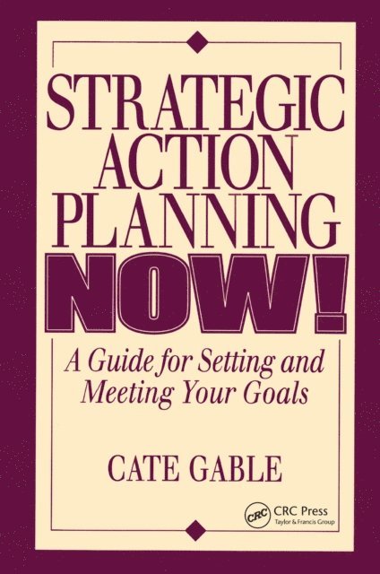 Cate Gable - Strategic Action Planning Now Setting and Meeting Your Goals, E-bok