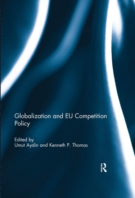 Kenneth Thomas, Umut Aydin - Globalization and EU Competition Policy, E-bok