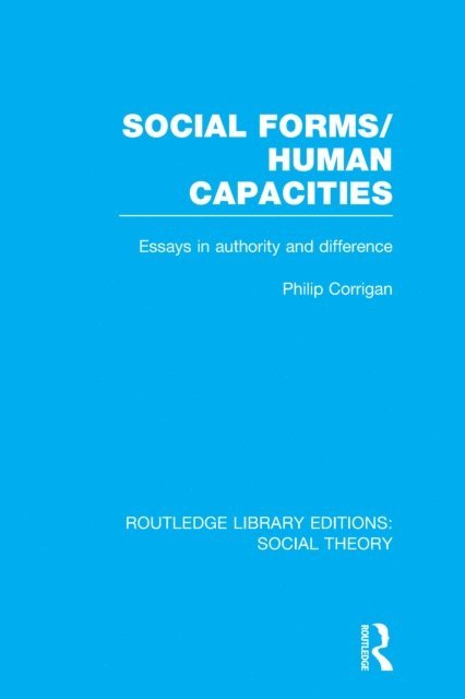 Philip Corrigan - Social Forms/Human Capacities (RLE Social Theory), E-bok