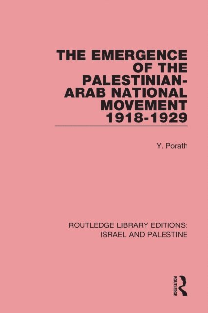 Yehoshua Porath - Emergence of the Palestinian-Arab National Movement, 1918-1929 (RLE Israel and Palestine), E-bok
