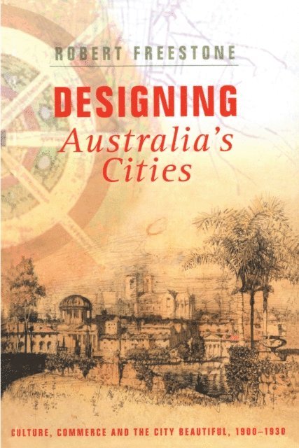 Robert Freestone - Designing Australia's Cities, E-bok