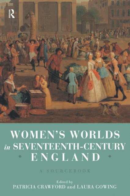 Laura Gowing, Patricia Crawford - Women's Worlds in Seventeenth Century England, E-bok