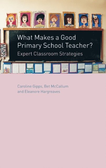 Bet McCallum, Eleanore Hargreaves, Caroline Gipps - What Makes a Good Primary School Teacher?, E-bok
