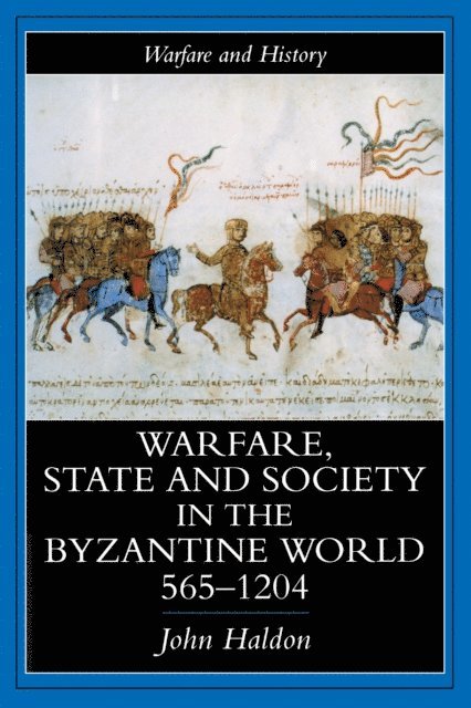John Haldon - Warfare, State And Society In The Byzantine World 565-1204, E-bok