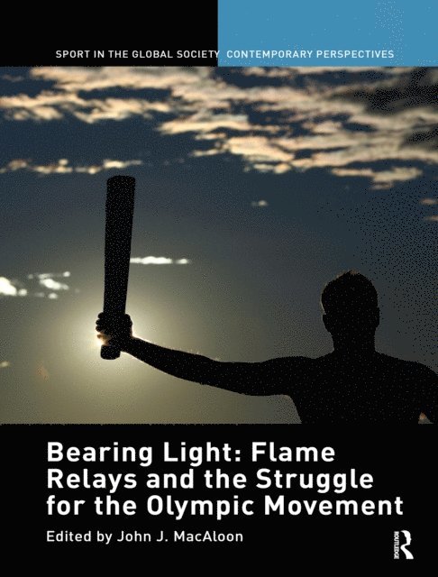 John J. Macaloon - Bearing Light: Flame Relays and the Struggle for the Olympic Movement, E-bok