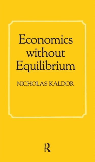 Nicholas Kaldor - Economics without Equilibrium, E-bok