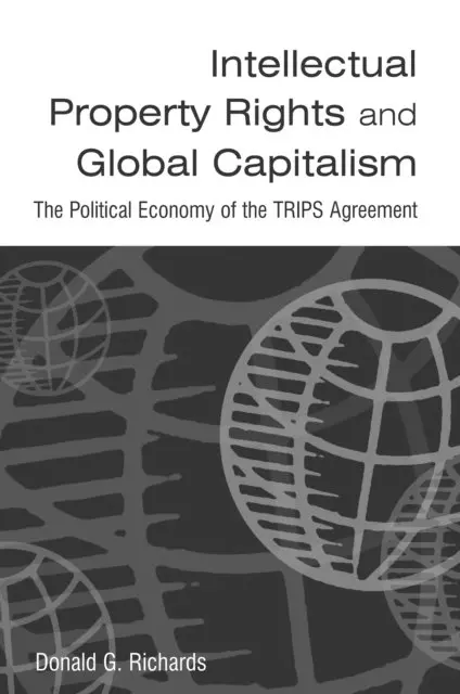 Donald G. Richards - Intellectual Property Rights and Global Capitalism: The Political Economy of the TRIPS Agreement, E-bok. Tillgänglighet: Lägg i varukorg