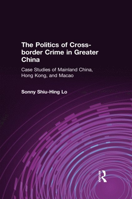Sonny Shiu-Hing Lo - Politics of Cross-border Crime in Greater China, E-bok