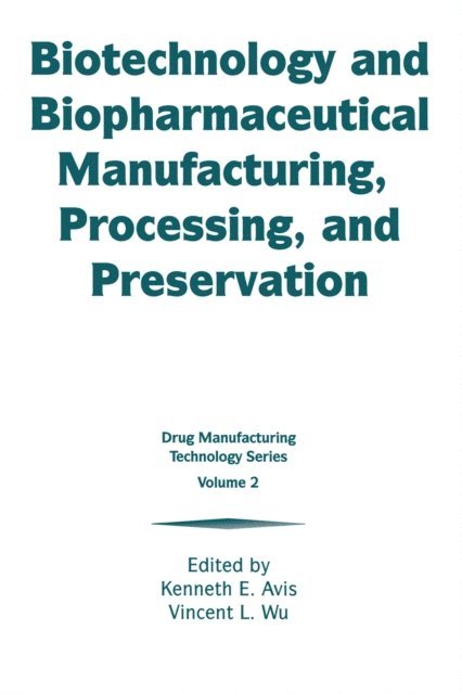 Vincent L. Wu, Kenneth E. Avis - Biotechnology and Biopharmaceutical Manufacturing, Processing, and Preservation, E-bok