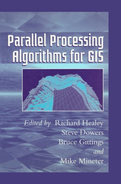Mike J Mineter, Bruce Gittings, Steve Dowers, Richard Healey - Parallel Processing Algorithms For GIS, E-bok