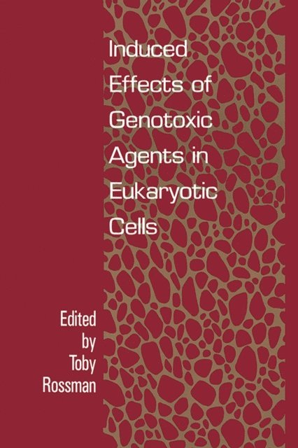 Toby G Rossman - Induced Effects Of Genotoxic Agents In Eukaryotic Cells, E-bok
