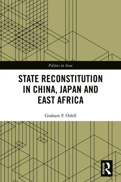Graham F. Odell - State Reconstitution in China, Japan and East Africa, E-bok