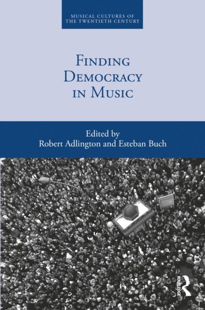 Esteban Buch, Robert Adlington - Finding Democracy in Music, E-bok