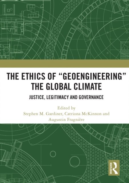 Augustin Fragniere, Catriona McKinnon, Stephen M. Gardiner - Ethics of &quote;Geoengineering&quote; the Global Climate, E-bok