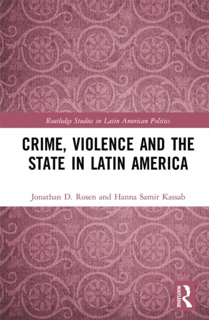 Hanna Samir Kassab, Jonathan D. Rosen - Crime, Violence and the State in Latin America, E-bok