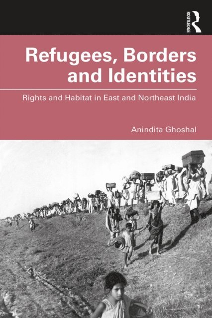 Anindita Ghoshal - Refugees, Borders and Identities, E-bok