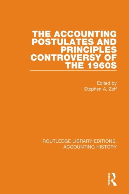 Stephen A. Zeff - Accounting Postulates and Principles Controversy of the 1960s, E-bok
